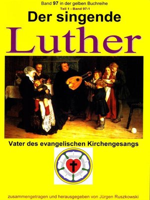 cover image of Der singende Luther--Vater des evangelischen Gesangs--Teil 1
